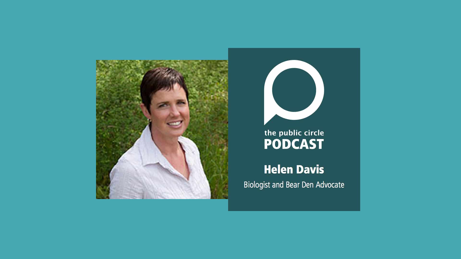 PODCAST: Helen Davis – Biologist and Bear Den Advocate