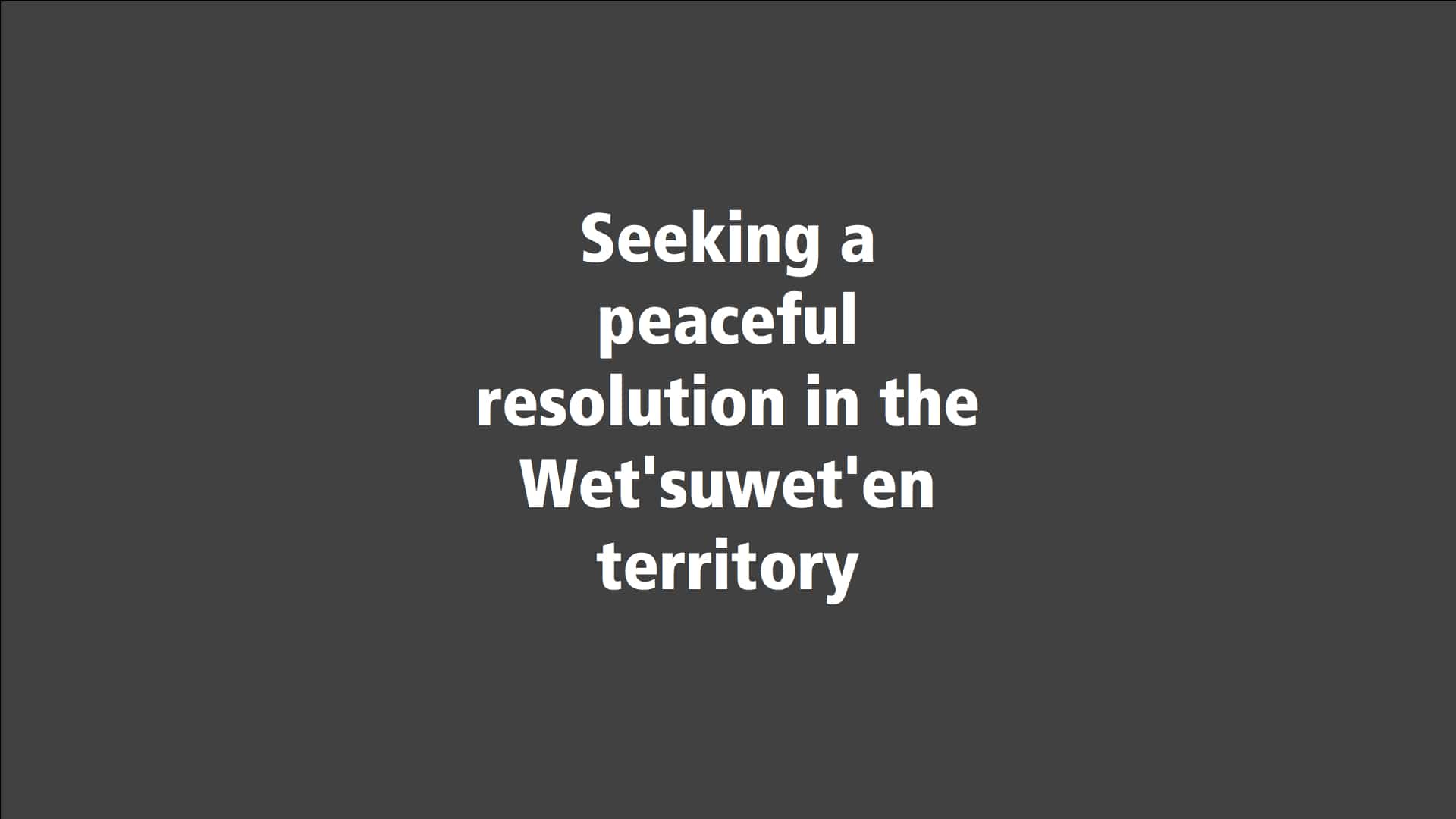 Seeking a peaceful resolution in the Wet'suwet'en territory